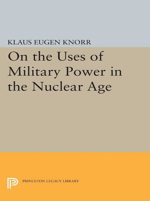 cover image of On the Uses of Military Power in the Nuclear Age